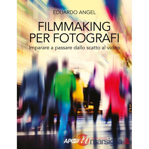 Filmmaking per fotografi. Imparare a passare dallo scatto al video