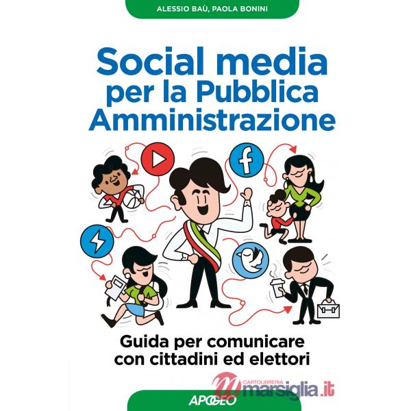 Social media per la pubblica amministrazione. Guida per comunicare con cittadini ed elettori