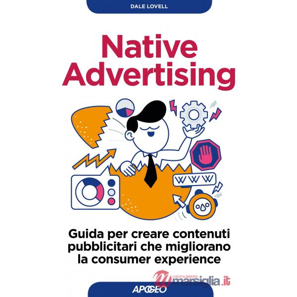 Native advertising. Guida per creare contenuti pubblicitari che migliorano la co