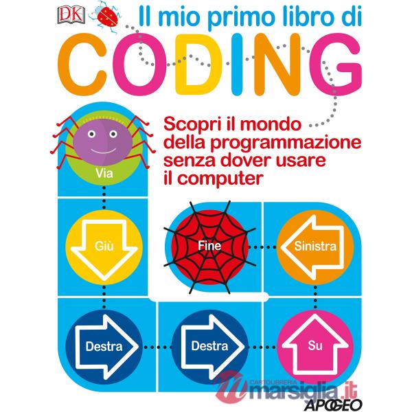 Mio primo libro di coding. Scopri il mondo della programmazione senza dover usare il computer. Ediz. a colori (Il)