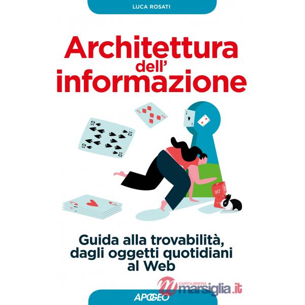 Architettura dell'informazione. Guida alla trovabilità, dagli oggetti quotidiani al web