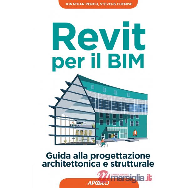 Revit per il BIM. Guida alla progettazione architettonica e strutturale