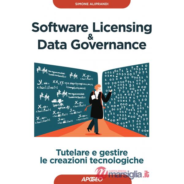 Software licensing & data governance. Tutelare e gestire le creazioni tecnologiche