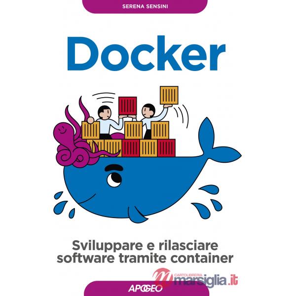 Docker. Sviluppare e rilasciare software tramite container