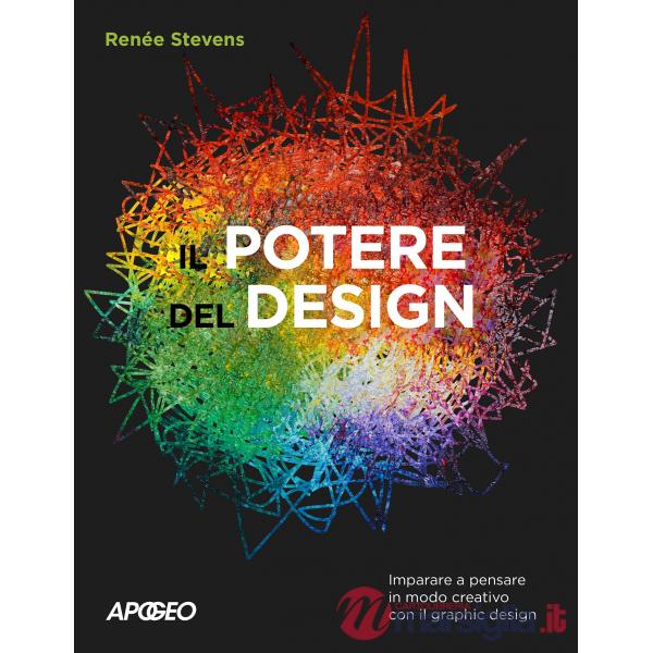 Potere del design. Imparare a pensare in modo creativo con il graphic design (Il)