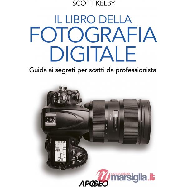 Libro della fotografia digitale. Guida ai segreti per scatti da professionista
