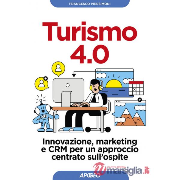 Turismo 4.0. Innovazione, marketing e CRM per un approccio centrato sull'ospite