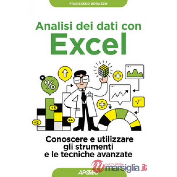 Analisi dei dati con Excel. Conoscere e utilizzare gli strumenti e le tecniche avanzate