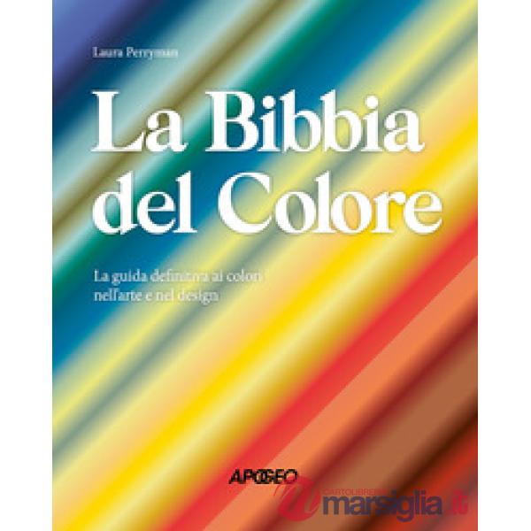 Bibbia del colore. La guida definitiva ai colori nell'arte e nel design. Ediz. a colori (La)