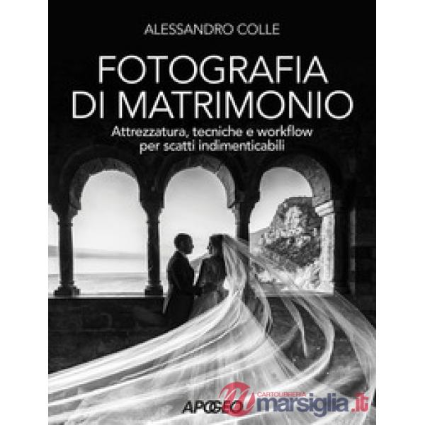 Fotografia di matrimonio. Attrezzatura, tecniche e workflow per scatti indimenticabili