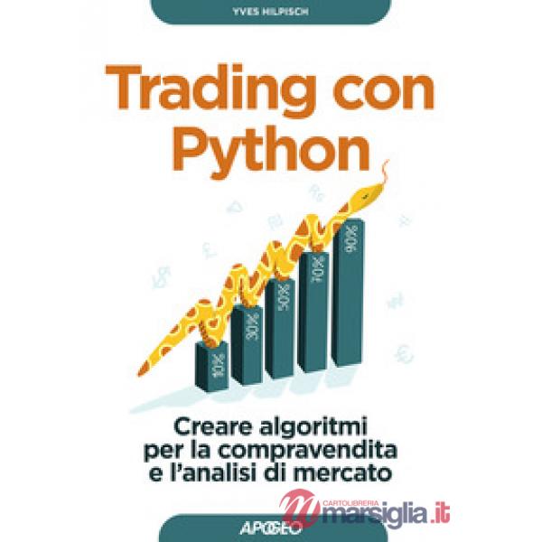 Trading con Python. Creare algoritmi per la compravendita e l'analisi di mercato