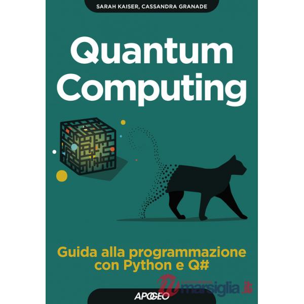 Quantum computing. Guida alla programmazione con Python e Q