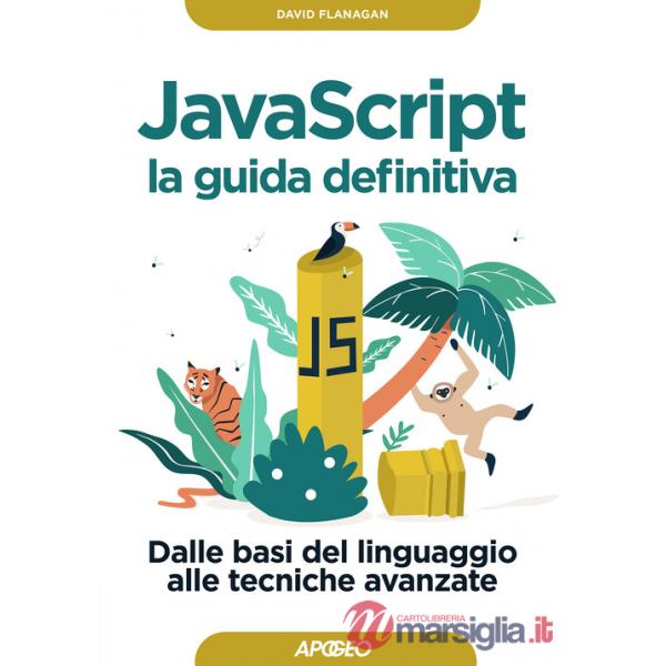 Javascript. La guida definitiva. Dalle basi del linguaggio alle tecniche avanzate