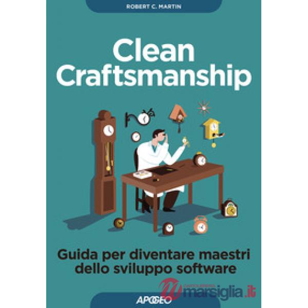 Clean craftsmanship. Guida per diventare maestri dello sviluppo software