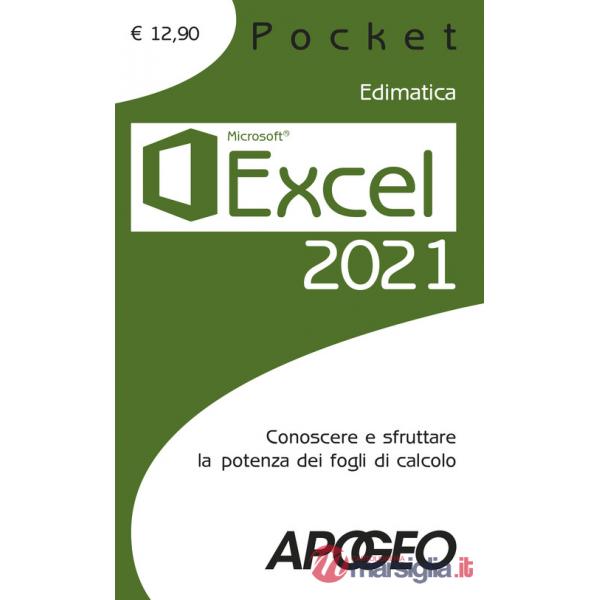Excel 2021. Conoscere e sfruttare la potenza dei fogli di calcolo