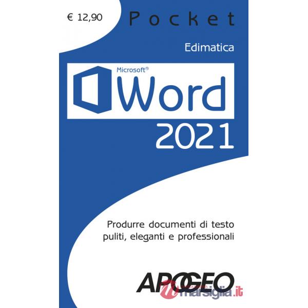 Word 2021. Produrre documenti di testo puliti, eleganti e professionali