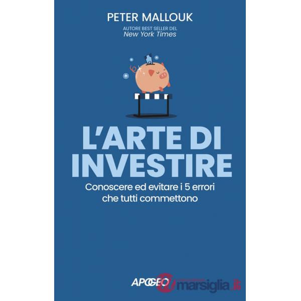 Arte di investire. Conoscere ed evitare i 5 errori che tutti commettono (L')