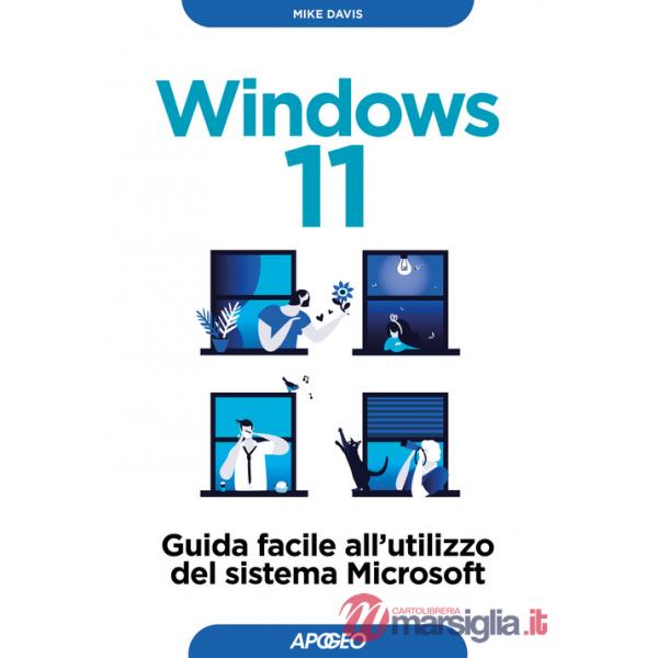 Windows 11. Guida facile all'utilizzo del sistema Microsoft