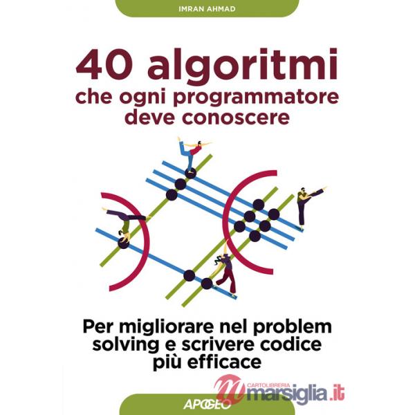 40 algoritmi che ogni programmatore deve conoscere. Per migliorare nel problem solving e scrivere codice più efficace