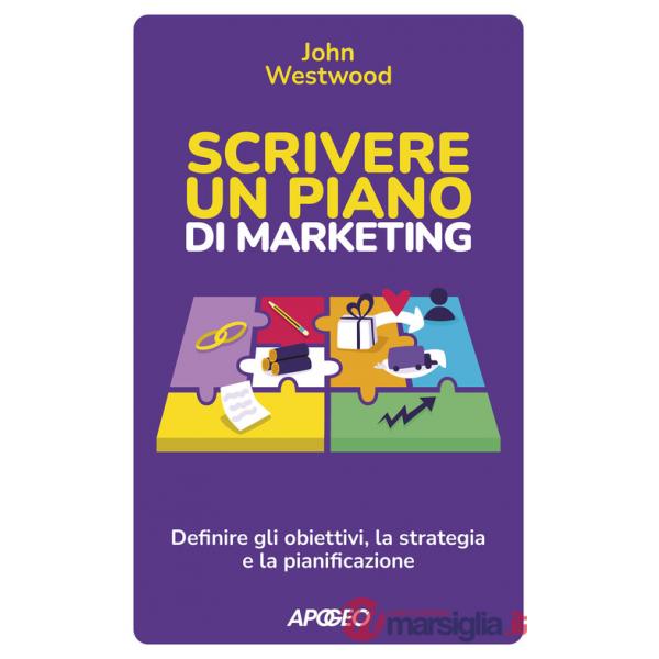 Scrivere un piano di marketing. Definire gli obiettivi, la strategia e la pianificazione
