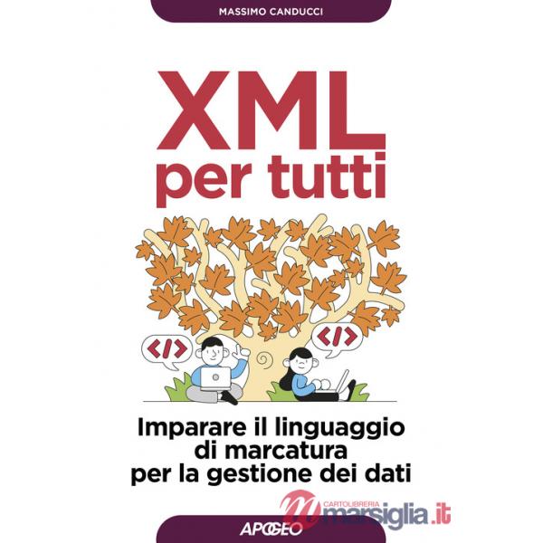 XML per tutti. Imparare il linguaggio di marcatura per la gestione dei dati