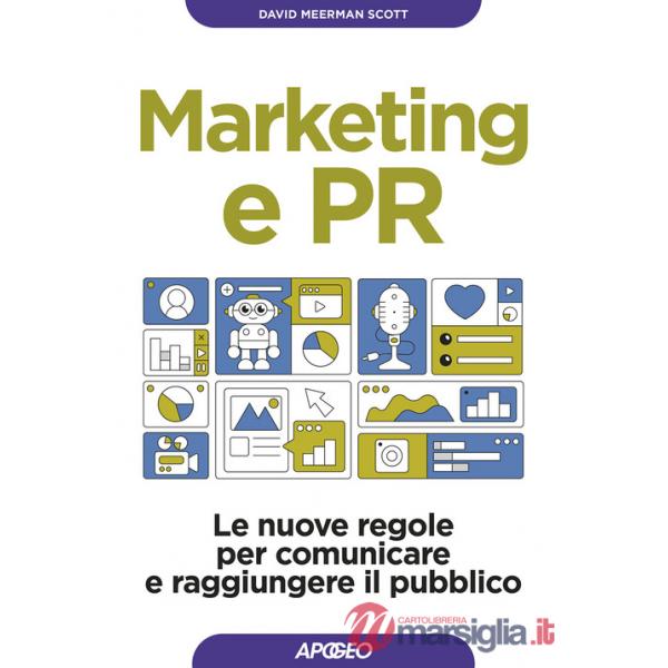 Marketing e PR. Le nuove regole per comunicare e raggiungere il pubblico