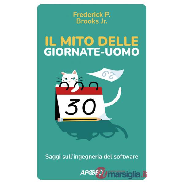 Mito delle giornate-uomo. Saggi sull'ingegneria del software (Il)