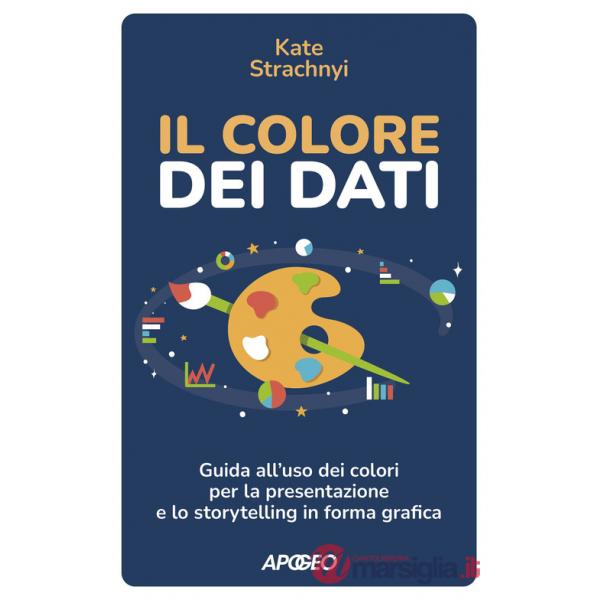Colore dei dati. Guida all'uso dei colori per la presentazione e lo storytelling in forma grafica (Il)