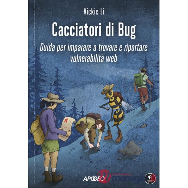 Cacciatori di bug. Guida per imparare a trovare e riportare vulnerabilità web
