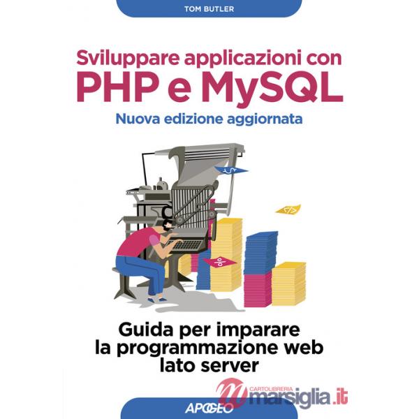 Sviluppare applicazioni con PHP e MySQL. Guida per imparare la programmazione web lato server. Nuova ediz.