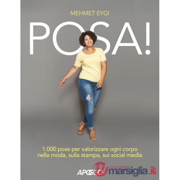 Posa! 1.000 pose per valorizzare ogni corpo nella moda, sulla stampa, sui social media