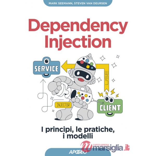 Dependency injection. I principi, le pratiche, i modelli