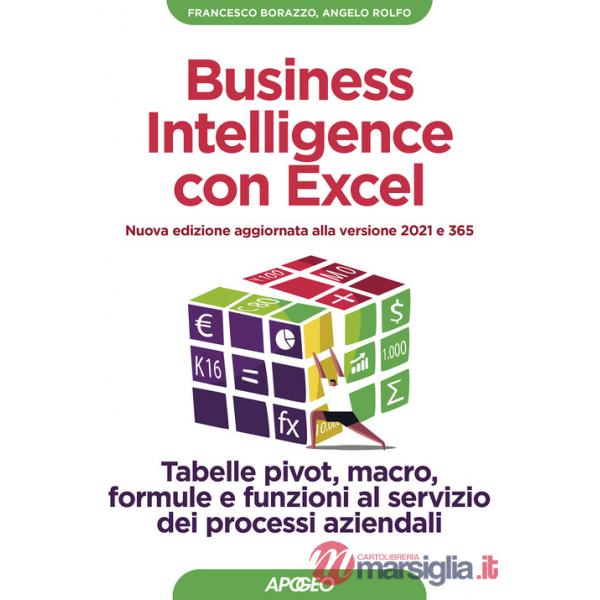 Business intelligence con Excel. Tabelle pivot, macro, formule e funzioni al servizio dei processi aziendali. Nuova ediz.