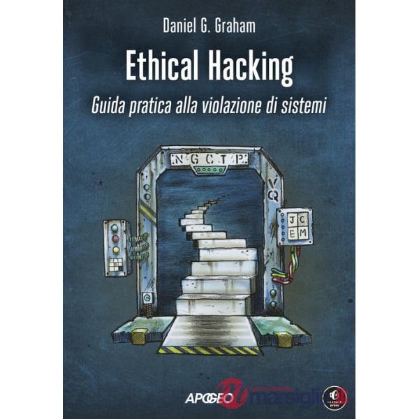 Ethical hacking. Guida pratica alla violazione di sistemi