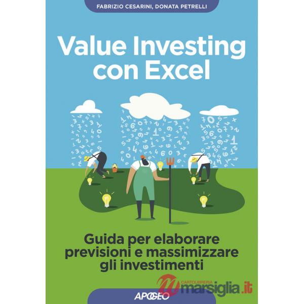 Value investing con Excel. Guida per elaborare previsioni e massimizzare gli investimenti