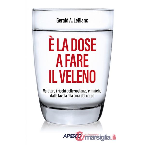 È la dose a fare il veleno. Valutare i rischi delle sostanze chimiche dalla tavola alla cura del corpo