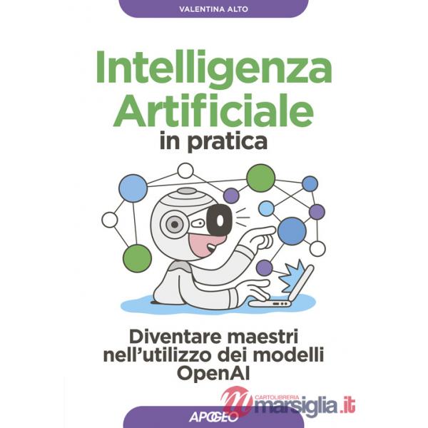 Intelligenza artificiale in pratica. Diventare maestri nell'utilizzo dei modelli OperAI