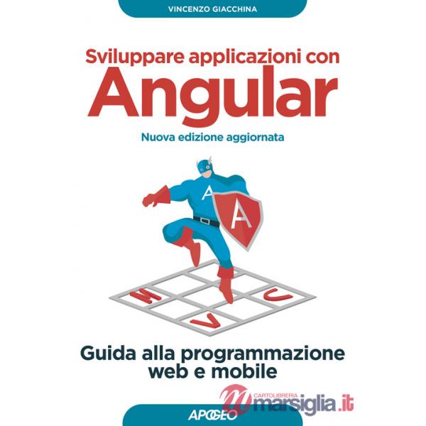 Sviluppare applicazioni con Angular. Guida alla programmazione web e mobile. Nuova ediz.