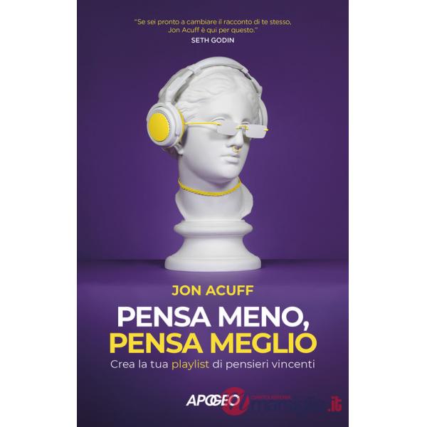 Pensa meno, pensa meglio. Crea la tua playlist di pensieri vincenti