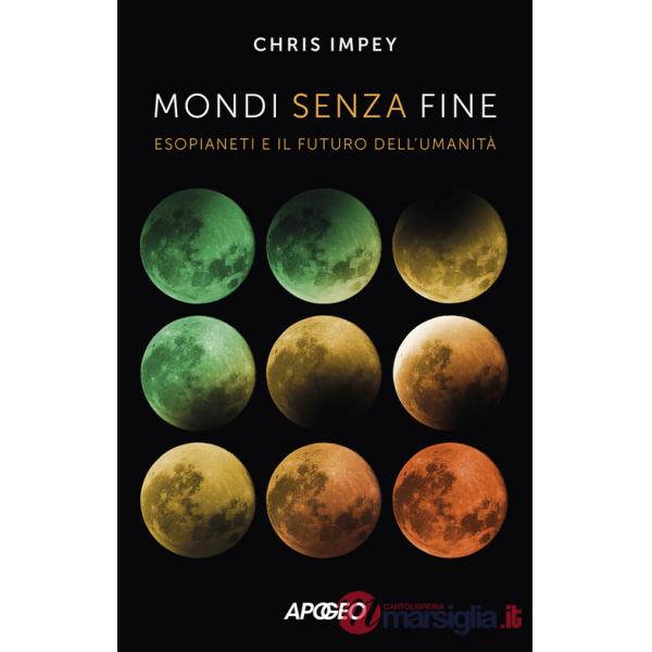 Mondi senza fine. Esopianeti e il futuro dell'umanità