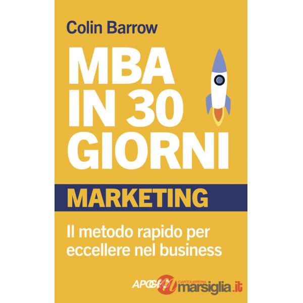 MBA in 30 giorni. Marketing. Il metodo rapido per eccellere nel business