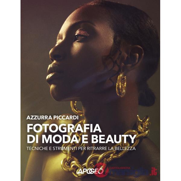 Fotografia di moda e beauty. Tecniche e strumenti per ritrarre la bellezza