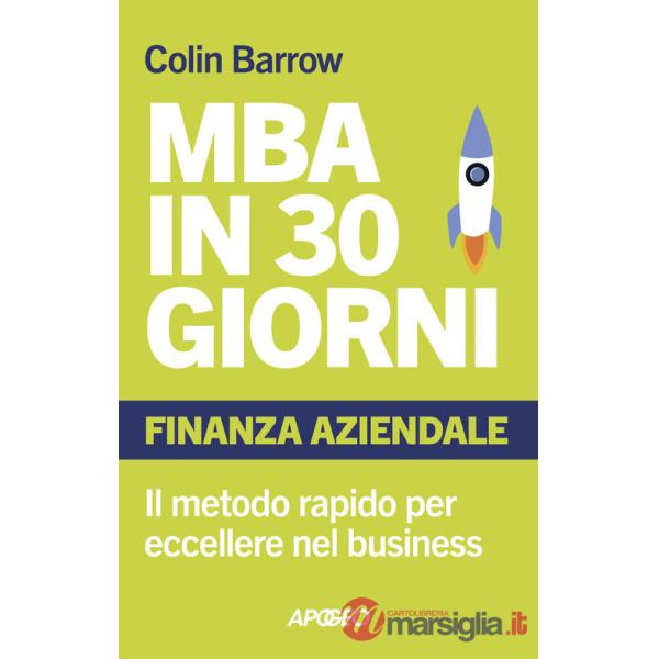 MBA in 30 giorni. Finanza aziendale. Il metodo rapido per eccellere nel business