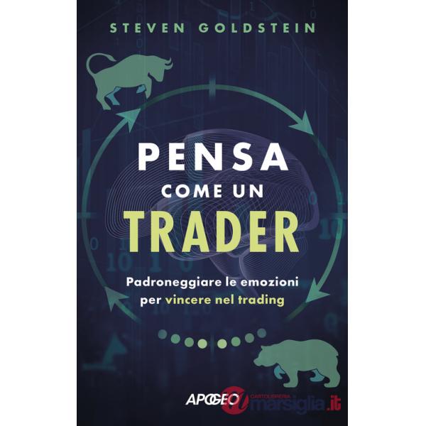 Pensa come un trader. Padroneggiare le emozioni per vincere nel trading