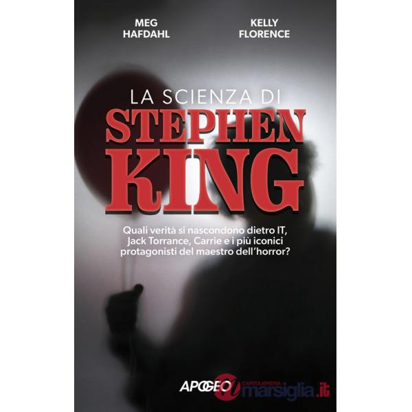 Scienza di Stephen King. Quali verità si nascondono dietro It, Jack Torrance, Carrie e i più iconici protagonisti del maestro de