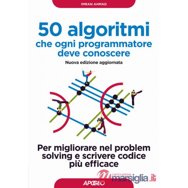 50 algoritmi che ogni programmatore deve conoscere. Per migliorare nel problem solving e scrivere codice più efficace