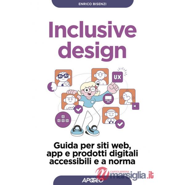 Inclusive design. Guida per siti web, app e prodotti digitali accessibili e a norma