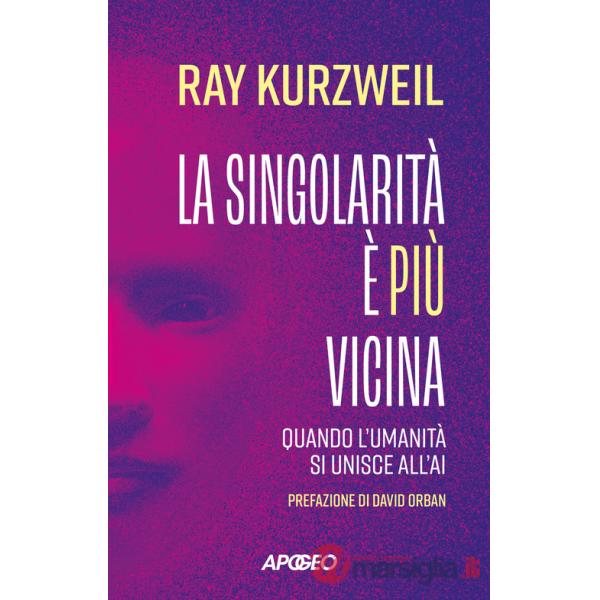 Singolarità è più vicina. Quando l'umanità si unisce con l'AI (La)