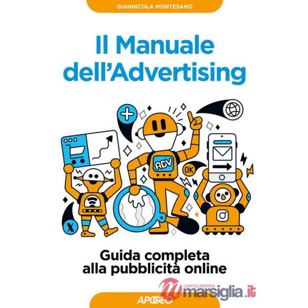 Manuale dell'advertising. Guida completa alla pubblicità online (Il)