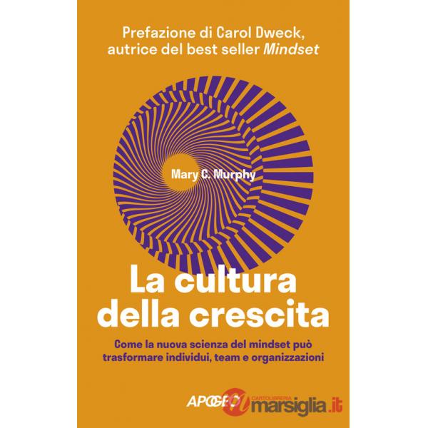 Cultura della crescita. Come la nuova scienza del mindset può trasformare individui, team e organizzazioni (La)